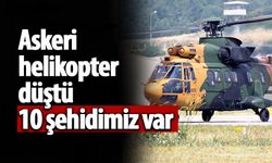 Askeri Helikopter Düştü; 10 Şehidimiz Var