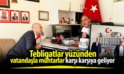 Tebligatlar yüzünden vatandaşla muhtarlar karşı karşıya geliyor