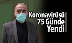 Koronavirüsü 75 günde yendi