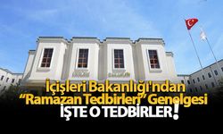 İçişleri Bakanlığı valiliklere 'Ramazan Tedbirleri' genelgesi gönderdi