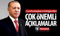 Cumhurbaşkanı Erdoğan'dan önemli açıklamalar