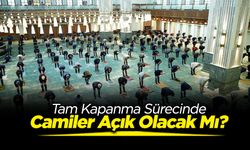 Tam Kapanmada Camiler Açık Olacak Mı