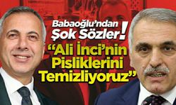 Babaoğlu: Ali İnci'nin Pisliklerini Temizliyoruz