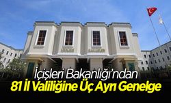 81 İl Valiliğine Üç Ayrı Genelge