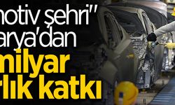 Sakarya'dan 3 milyar dolarlık katkı