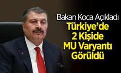 Bakan Koca; 2 kişide Mu varyantı görüldü