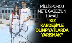 Mete Gazoz'un Hayali Kız Kardeşiyle Olimpiyatlarda Yarışmak