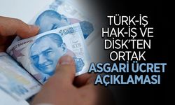 Üç İşçi Konfederasyonundan Ortak Asgari Ücret Açıklaması