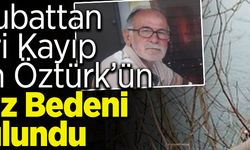 Bayram Öztürk'ün Cansız Bedeni Bulundu