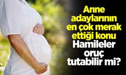 Hamileler Oruç Tutabilir Mi?