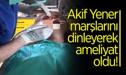 Akif Yener Marşlarını Dinleyerek Ameliyat Oldu