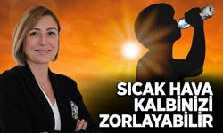 Kalp hastaları sıcak yaz günlerinde dikkatli olmalı!