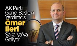 AK Parti Genel Başkan Yardımcısı Ömer İleri Sakarya'ya geliyor