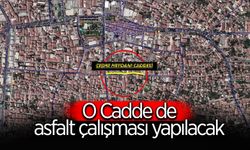 O Cadde de asfalt çalışması yapılacak