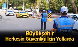 Büyükşehir Güvenlik İçin Yollarda