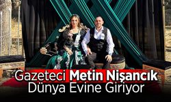 Gazeteci Metin Nişancık Dünya Evine Giriyor