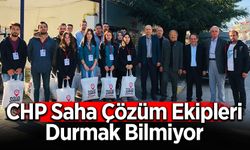 CHP Saha Çözüm Ekipleri Çalışmalarına Devam Ediyor