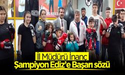 İl Müdürü İnanç Şampiyon Ediz’e Başarı Sözü