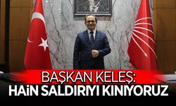 Başkan Keleş: Hain Saldırıyı Kınadı