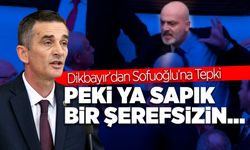 Dikbayır'dan Sofuoğlu'na Sert Tepki!