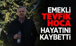 Tevfik Hoca Hayatını Kaybetti