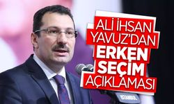 Ali İhsan Yavuz’dan Erken Seçim Açıklaması