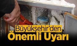 Büyükşehir'den Önemli Uyarı!