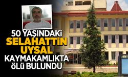 50 Yaşındaki Selahattin Uysal Kaymakamlıkta Ölü Bulundu