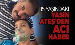 15 Yaşındaki Yasin Ateş'ten Acı Haber