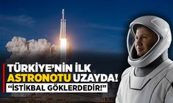 Türkiye'nin İlk Astronotu Uzayda!