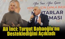 Ali İnci; Turgut Babaoğlu’nu Desteklediğini Açıkladı