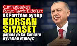 Cumhurbaşkanı Erdoğan: AK Parti’den Ayrılıp KORSAN SİYASET Yapmaya Kalkanlara Eyvallah Etmeyiz