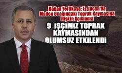 Bakan Yerlikaya’dan Erzincan'da Maden Ocağındaki Toprak Kaymasına İlişkin Açıklama