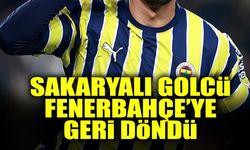 Sakaryalı Golcü Fenerbahçe'ye Geri Döndü!