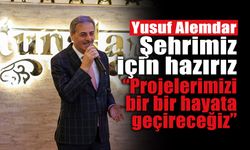 Yusuf Alemdar; Projelerimizi Bir Bir Hayata Geçireceğiz