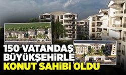 150 Vatandaş Büyükşehirle Konut Sahibi Oldu