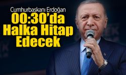 Cumhurbaşkanı Erdoğan 00:30'da Açıklama Yapacak