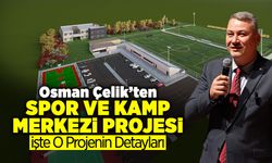 Osman Çelik’ten Spor ve Kamp Merkezi Projesi