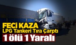 LPG Tankeri Tıra Çarptı! 1 Ölü 1 Yaralı
