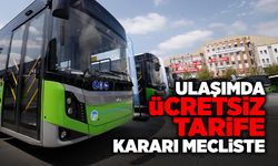 Ulaşımda Ücretsiz Tarife Kararı Mecliste