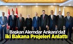Başkan Alemdar Ankara'da İki Bakana Projeleri Anlattı