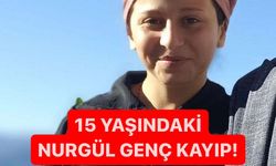 15 Yaşındaki Nurgül Genç Kayıp!