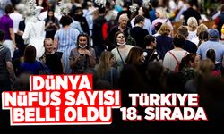 Dünya Nüfus Sayısı Belli Oldu! Türkiye 18. Sırada