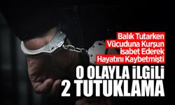 Balık Tutarken Kurşun İsabet Eden Kişinin Ölümüne İlişkin 2 Tutuklama