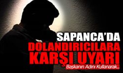 Sapanca’da Dolandırıcılara Karşı Uyarı!