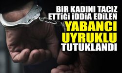 Bir Kadını Taciz Ettiği İddia Edilen Yabancı Uyruklu Tutuklandı