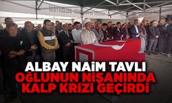 Albay Naim Tavlı Oğlunun Nişanında Kalp Krizi Geçirdi