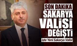 SON DAKİKA! Sakarya Valisi Değişti