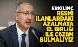 Erkılınç: Resmi İlanlardaki Azalmaya El Birliği ile Çözüm Bulmalıyız