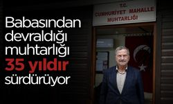 Babasından Devraldığı Muhtarlığı 35 Yıldır Sürdürüyor